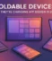 Foldable Devices: How They’re Changing App Design in 2025