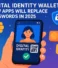 Digital Identity Wallets: How Apps Will Replace Passwords in 2025